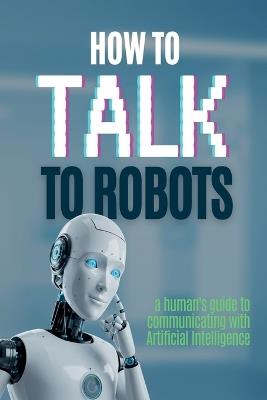 How to talk to robots - L S Ignacius - cover