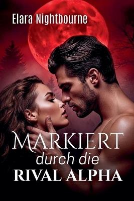 Markiert durch die Rival Alpha - Elara Nightbourne - cover