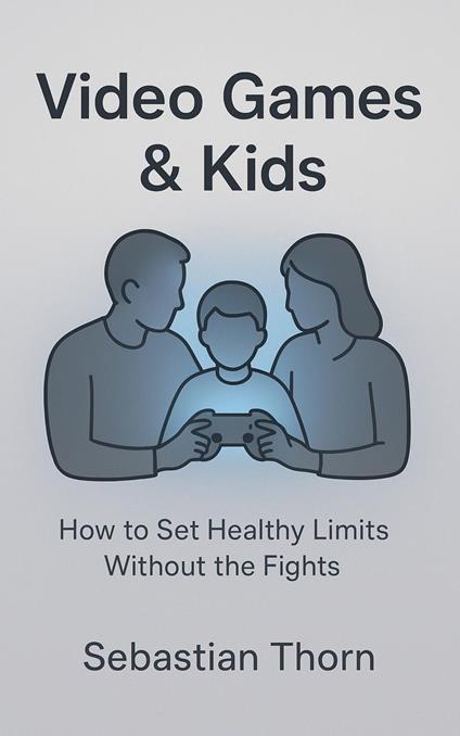 Video Games & Kids : How to Set Healthy Limits Without the Fights