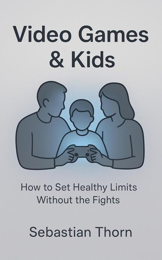 Video Games & Kids : How to Set Healthy Limits Without the Fights