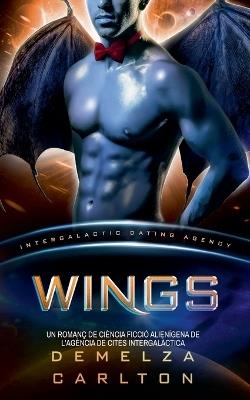 Wings: Un Romanç de Ciència Ficció Alienígena de l'Agència de Cites Intergalàctica - Demelza Carlton - cover