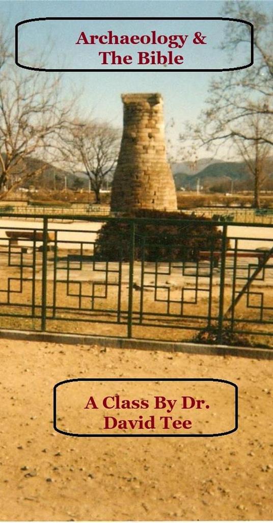 Archaeology & The Bible: A Class B y Dr. David Tee