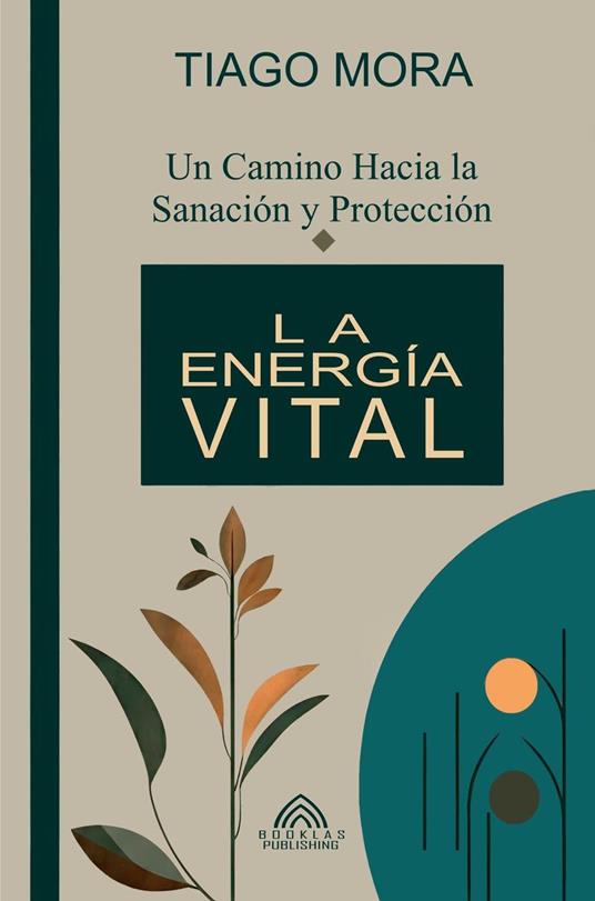 La Energía Vital - Un camino hacia la Sanación y Protección por Tiago Mora