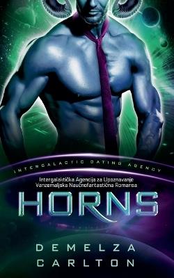 Horns: Intergalaktička Agencija za Upoznavanje Vanzemaljska Naučnofantastična Romansa - Demelza Carlton - cover