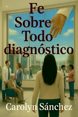 Fe Sobre Todo diagnostico - Carolyn Sanchez - cover