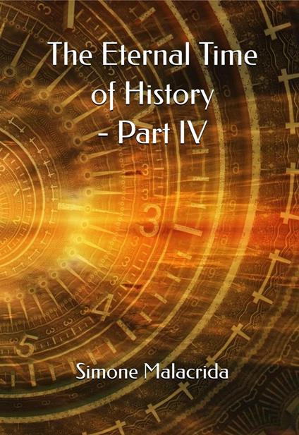 The Eternal Time of History - Part IV - Simone Malacrida - ebook