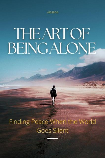 The Art of Being Alone: Finding Peace When the World Goes Silent