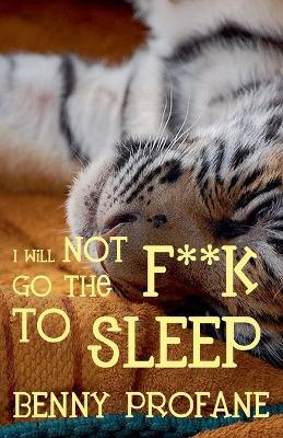 I Will Not Go the F**k to Sleep - Benny Profane - cover