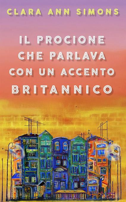 Il Procione che Parlava con un Accento Britannico - Clara Ann Simons - ebook