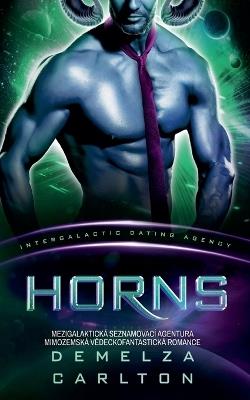 Horns: Mezigalaktická Seznamovací Agentura Mimozemská Vědeckofantastická Romance - Demelza Carlton - cover
