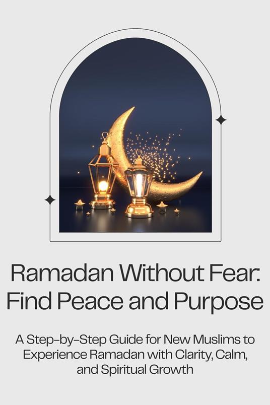 Ramadan Without Fear: Find Peace and Purpose
