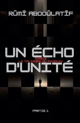 Un Écho D'unité -Le Talisman Du Phoenix - Rūmī Abdoūlatīf - cover