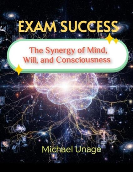 Exam Success: The Synergy of Mind, Will, and Consciousness