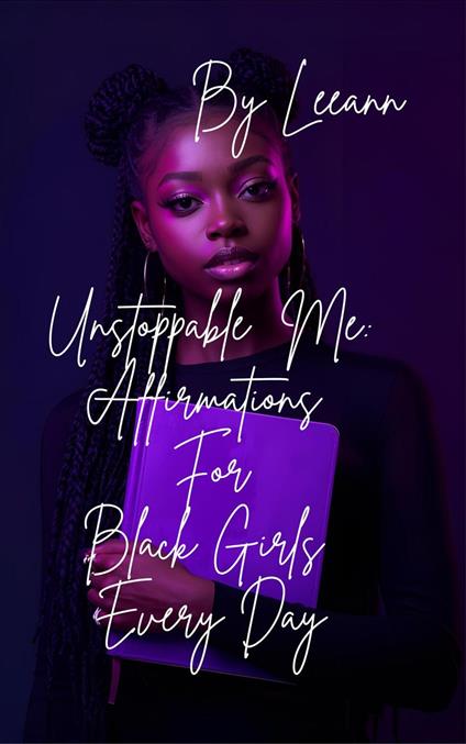 Unstoppable Me: Affirmations For Black Girls Every Day