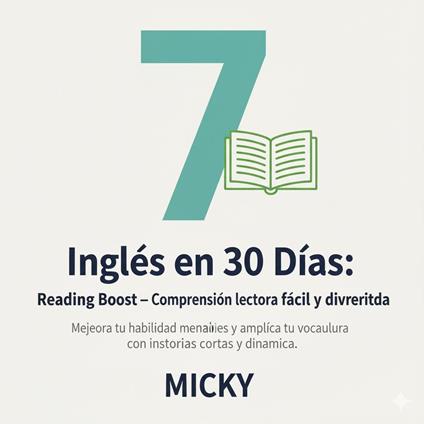 Inglés en 30 Días: Reading Boost – Comprensión lectora fácil y divertida Mejora tu habilidad de lectura y amplía tu vocabulario con historias cortas y dinámicas.