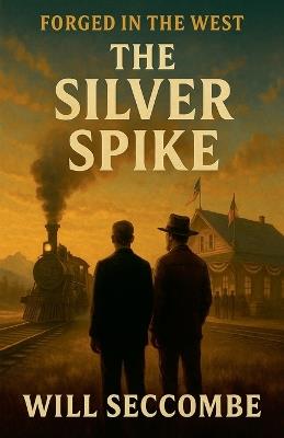 The Silver Spike - Will Seccombe - cover