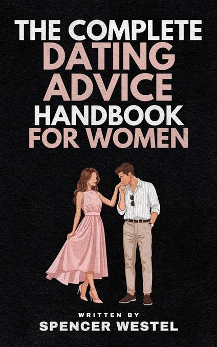 The Complete Dating Advice Handbook for Women
