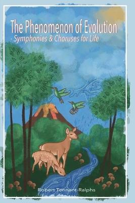 The Phenomenon of Evolution - Symphonies and Choruses for Life - Robert Tennant-Ralphs - cover