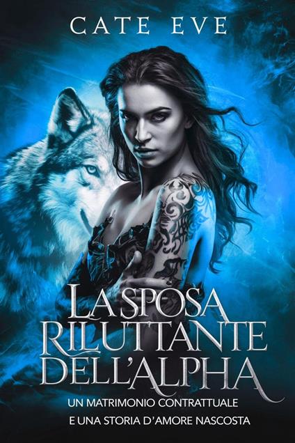 La sposa riluttante dell'alpha : Un matrimonio contrattuale e una storia d'amore nascosta - Cate Eve - ebook