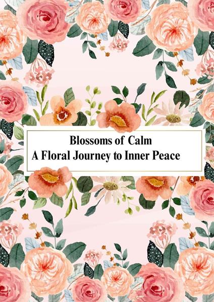 Blossoms of Calm: A Floral Journey to Inner Peace