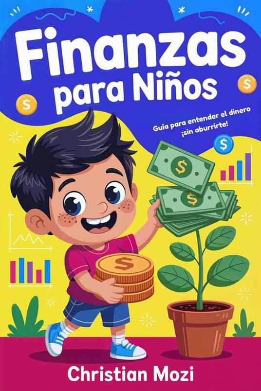 Finanzas para Niños: GUÍA PARA ENTENDER EL DINERO ¡SIN ABURRIRTE! - Christian Mozi - ebook