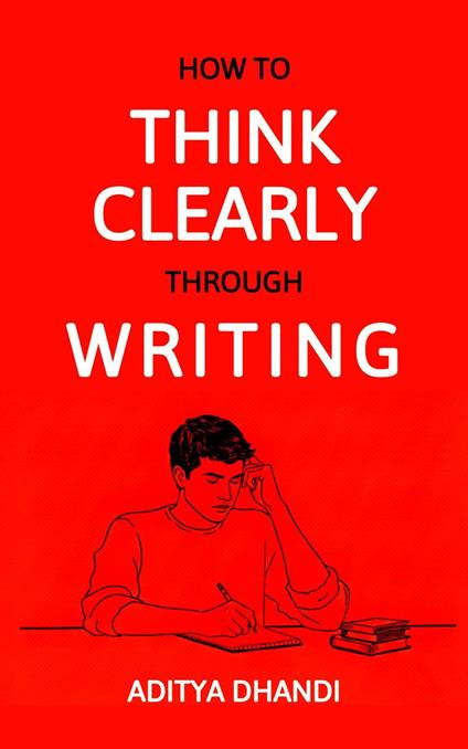 How to Think Clearly Through Writing