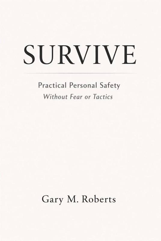 SURVIVE: Practical Personal Safety for the Real World