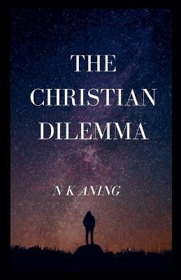 The Christian Dilemma - N K Aning - cover