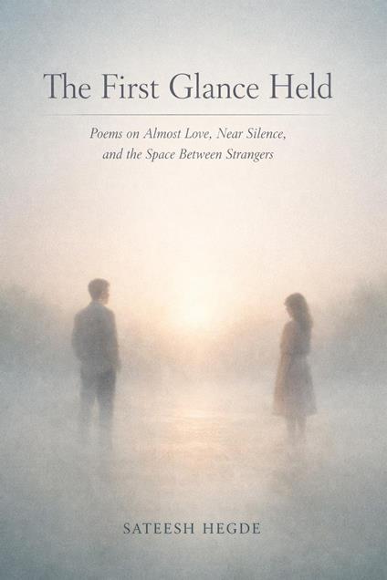The First Glance Held: Poems on Almost Love, Near Silence, and the Space Between Strangers
