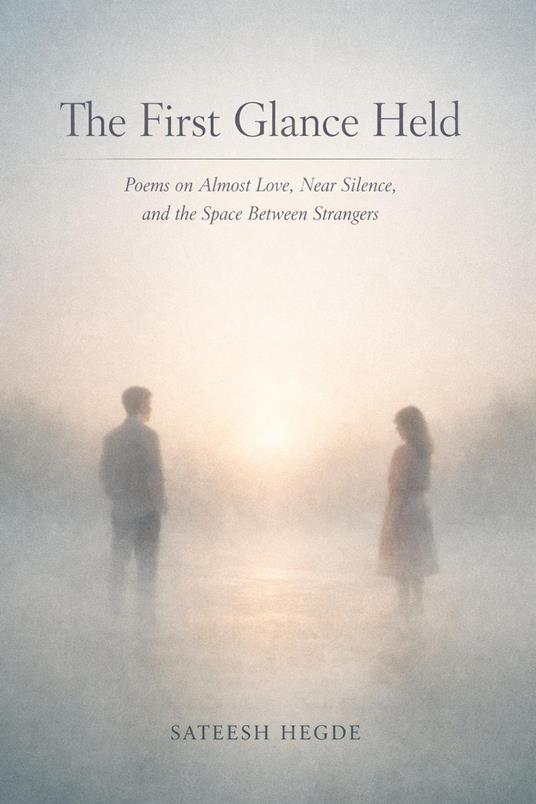 The First Glance Held: Poems on Almost Love, Near Silence, and the Space Between Strangers