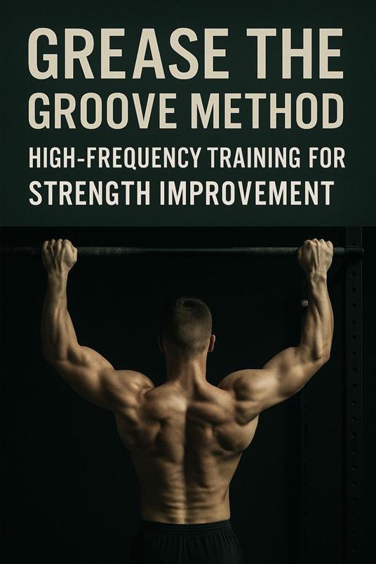 Grease the Groove Method: High-Frequency Training for Strength Improvement