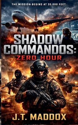 Shadow Commandos: Zero Hour - J T Maddox - cover
