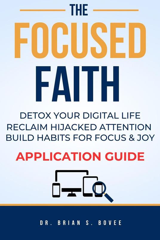 The Focused Faith: An Application Guide for a Digital Fast