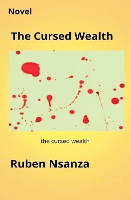 The Cursed Wealth - Ruben Nsanza - cover