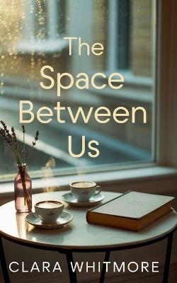 The Space Between Us - Clara Whitmore - cover