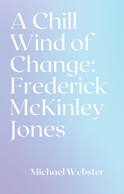 A Chill Wind of Change: Frederick McKinley Jones