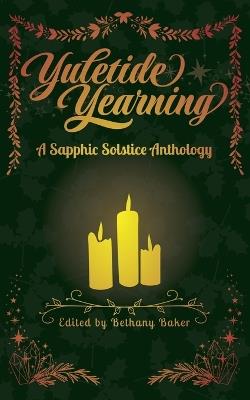 Yuletide Yearning: A Sapphic Solstice Anthology - Bethany Baker,Tilly Bramley,E K Darnell - cover