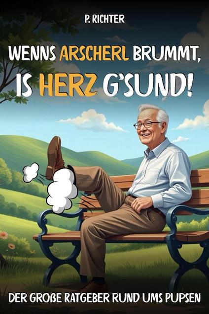 "Wenn’s Arscherl brummt, is’ Herz g’sund" – Der große Ratgeber rund ums Pupsen