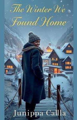 The Winter We Found Home - Junippa Callla - cover