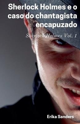 Sherlock Holmes e o Caso do Chantagista Encapuzado - Erika Sanders - cover