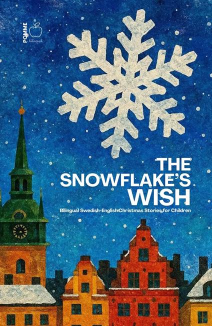 The Snowflake’s Wish: Bilingual Swedish-English Christmas Stories for Children