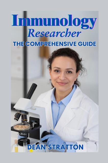 Immunology Researcher – The Comprehensive Guide