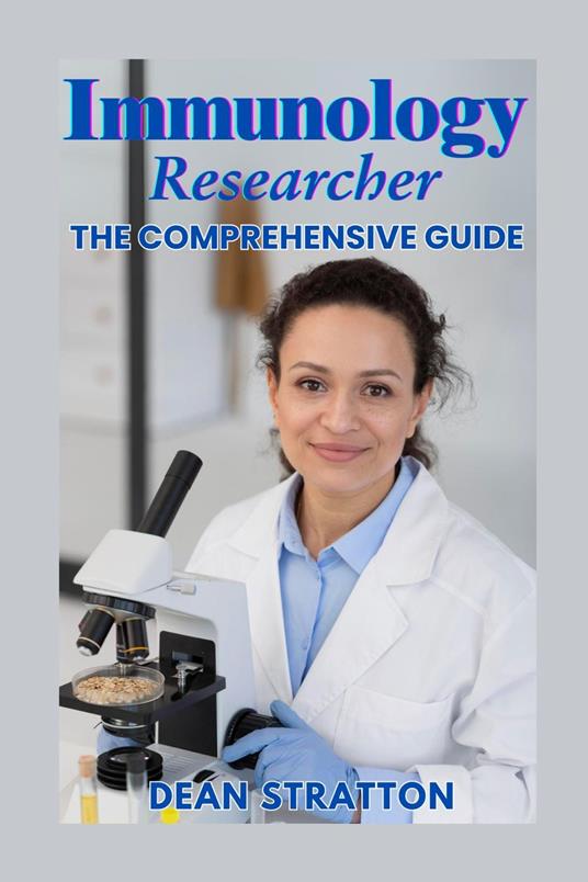 Immunology Researcher – The Comprehensive Guide