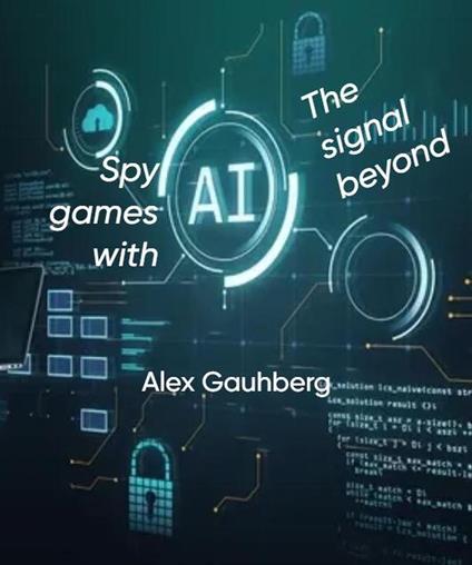 Spy games with AI. They signal beyond