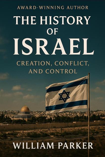 The History of Israel Creation, Conflict, and Control
