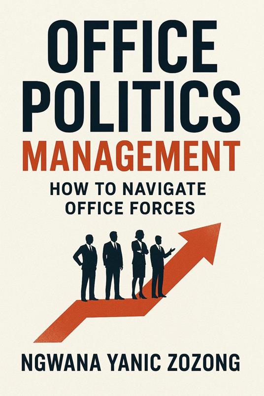 Office Politics Management : How To Navigate Office Forces