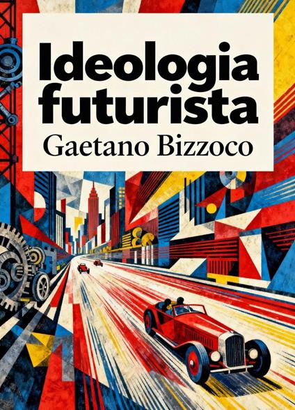 Ideologia futurista - Gaetano Bizzoco - ebook