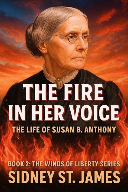 The Fire in Her Voice - The Life of Susan B. Anthony