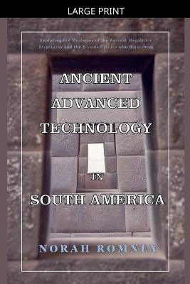 Ancient Advanced Technology in South America - Norah Romney - cover