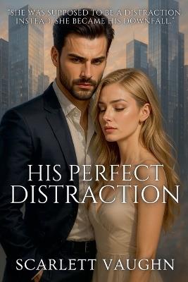 His Perfect Distraction - Scarlett Vaughn - cover